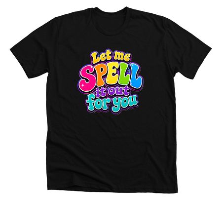 Bold & Bright - SPELL it out!&nbsp;, a Solid Black Blend Premium Unisex Tee