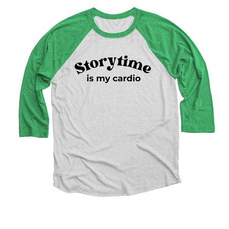 Storytime is My Cardio, a Envy and Heather White 3/4 Sleeve Baseball Tee