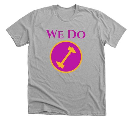 We Do!, a Athletic Heather Premium Unisex Tee