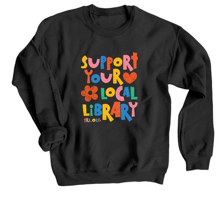 Support your Local Library, a Black Crewneck Sweatshirt