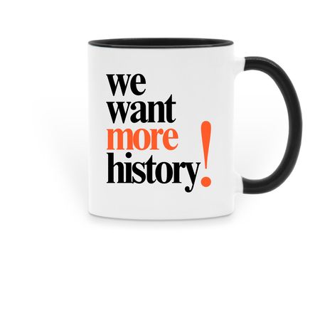 We Want More History Mug, a Black Two-Tone Ceramic Mug
