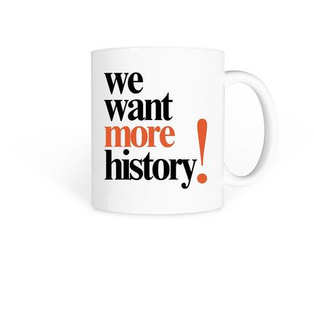 We Want More History Mug, a White Coffee Mug