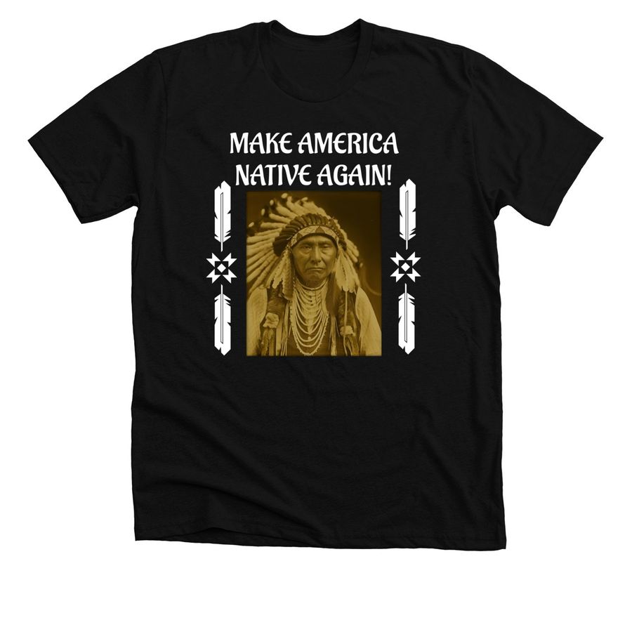 Make America Native Again T-Shirt Make America Native Again T-Shirt