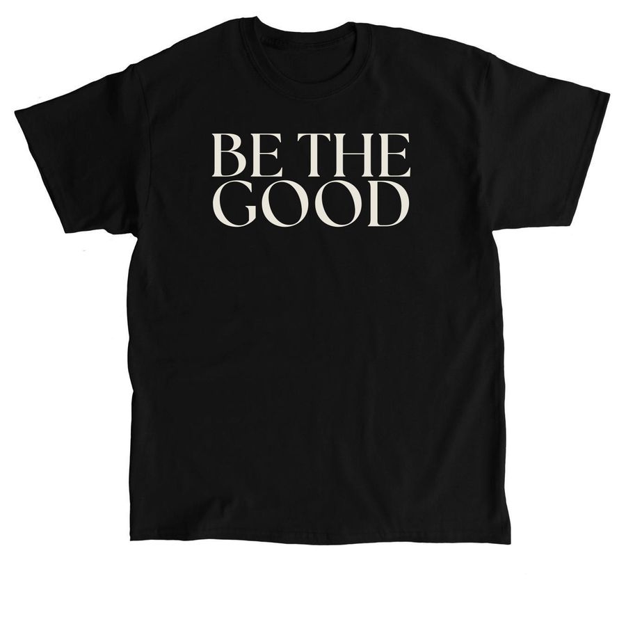 Be the Good, a Black Classic Unisex Tee