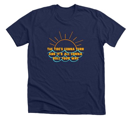 The Tide's Gonna Turn, a Solid Navy Blend Premium Unisex Tee