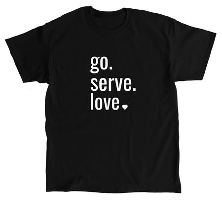 go. serve. love., a Black Classic Unisex Tee