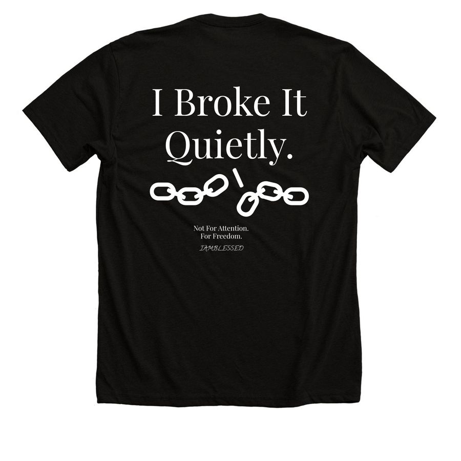 I Broke It Quietly&nbsp;, a Solid Black Blend Premium Unisex Tee (back-view)