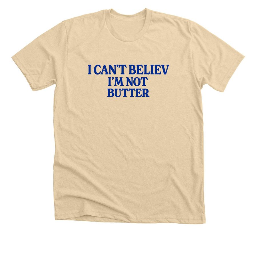 I Can't Believe I'm Not Butter T-Shirt, a Heather Soft Cream Premium Unisex Tee