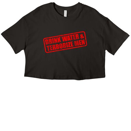 DRINK WATER & TERRORIZE MEN, a Black Women?s Cropped Cotton Tee