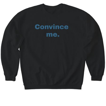 Convince me., a Black Softstyle Crewneck Sweatshirt