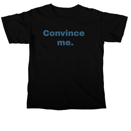Convince me., a Black Comfort Colors Unisex Tee