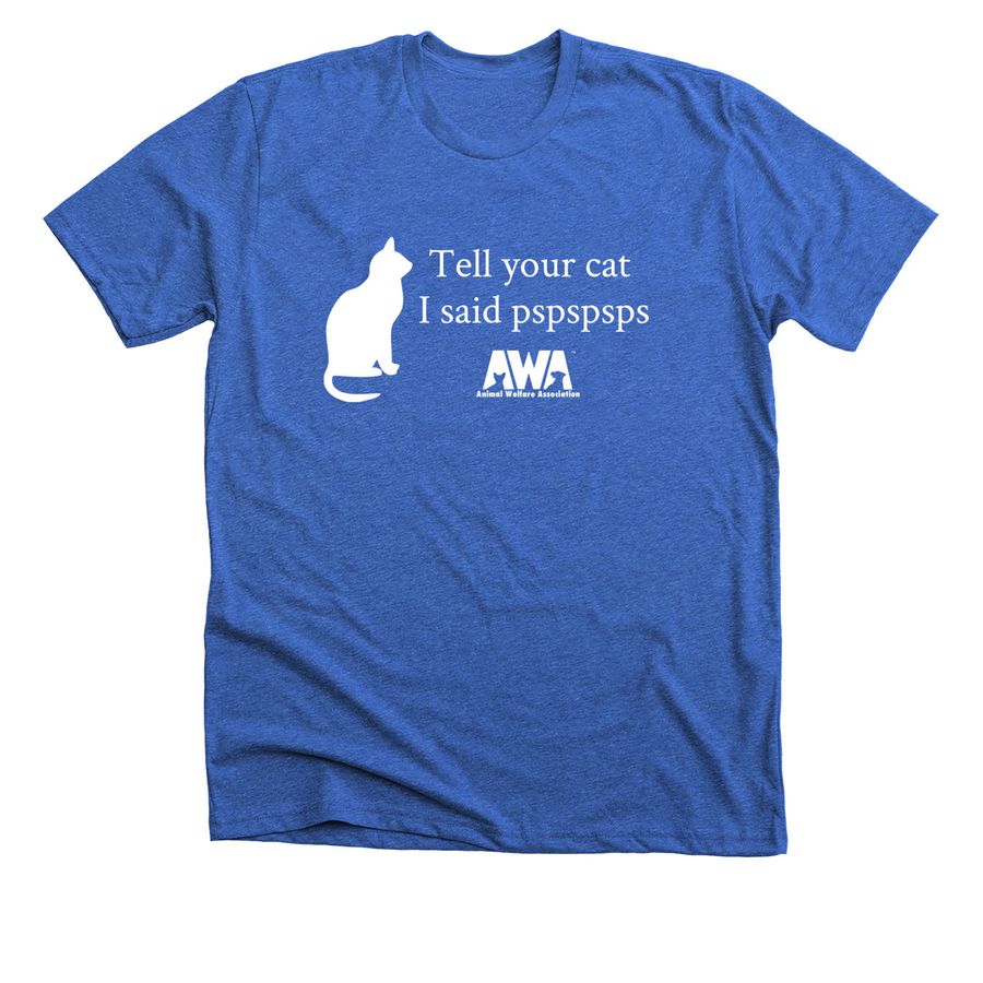 Tell your cat I said pspspsps, a Heather True Royal Premium Unisex Tee