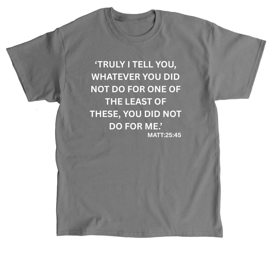 Matt 25:45, a Charcoal Classic Unisex Tee
