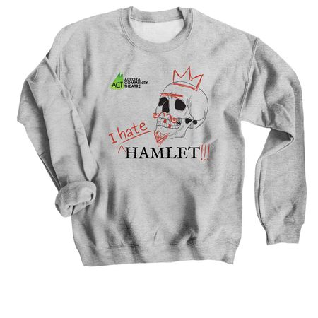 I Hate Hamlet Shirts!, a Sport Grey Crewneck Sweatshirt