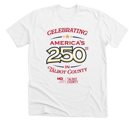 Celebrate 250 in Talbot County WHITE, a Solid White Blend Premium Unisex Tee