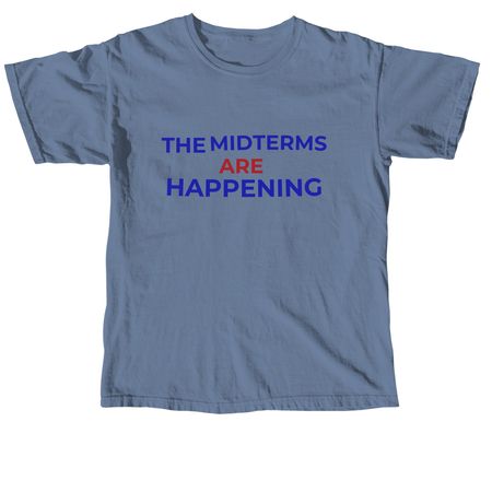 THE MIDTERMS ARE HAPPENING, a Blue Jean Comfort Colors Unisex Tee