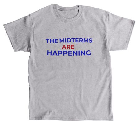 THE MIDTERMS ARE HAPPENING, a Sport Grey Classic Unisex Tee