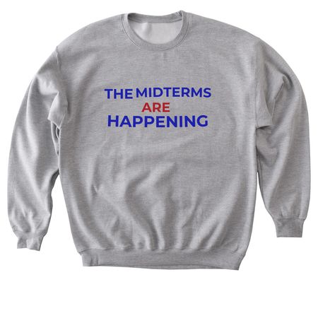THE MIDTERMS ARE HAPPENING, a Sport Grey Softstyle Crewneck Sweatshirt
