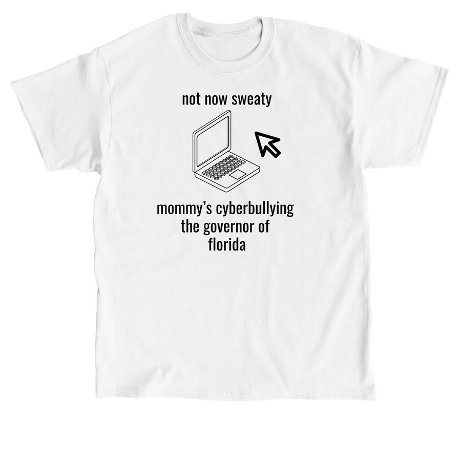 Cyberbullying the Governor of Florida, a White Classic Unisex Tee