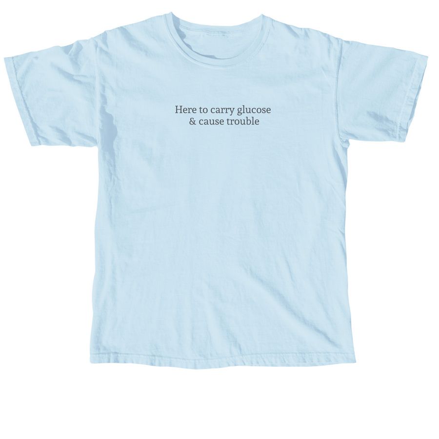 Here to carry glucose & cause trouble, a Chambray Comfort Colors Unisex Tee
