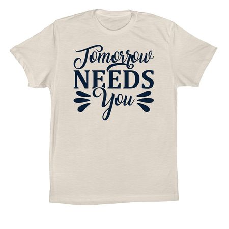 Tomorrow Needs You, a Dust Premium Cotton Tee