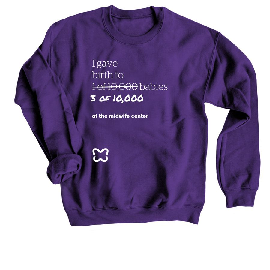 I gave birth to 3 of 10,000 babies, a Purple Crewneck Sweatshirt