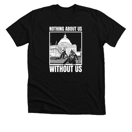 Nothing About Us Without Us, a Solid Black Blend Premium Unisex Tee