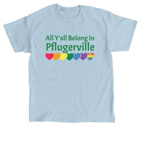 All Y'all Belong in Pflugerville, a Light Blue Classic Unisex Tee