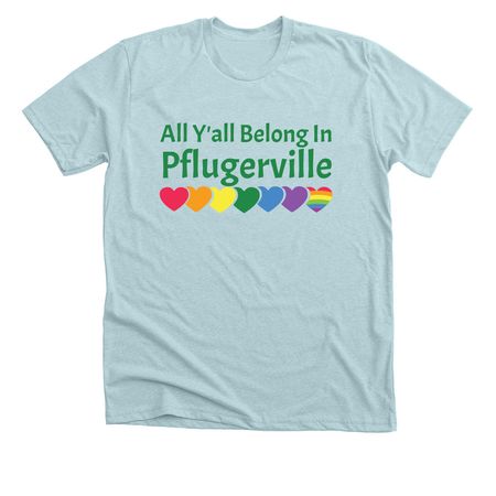 All Y'all Belong in Pflugerville, a Heather Ice Blue Premium Unisex Tee