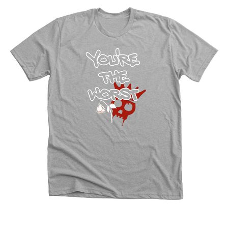 You?re the worst, a Athletic Heather Premium Unisex Tee