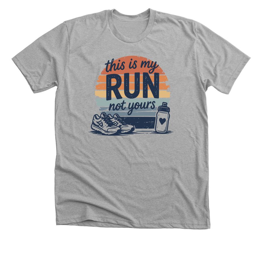 This Is My Run, Not Yours, a Athletic Heather Premium Unisex Tee