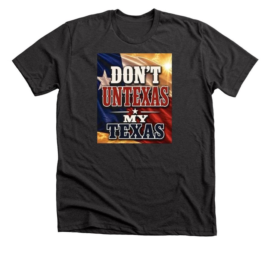 Don?t Untexas My Texas 2026 T Shirt, a Dark Grey Heather Premium Unisex Tee