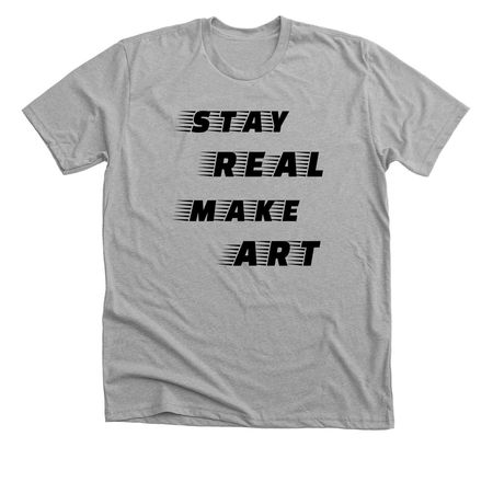 Stay Real Make Art apparel, a Athletic Heather Premium Unisex Tee