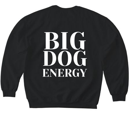 BIG DOG ENERGY, a Black Softstyle Crewneck Sweatshirt