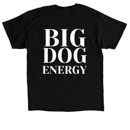 BIG DOG ENERGY, a Black Classic Unisex Tee