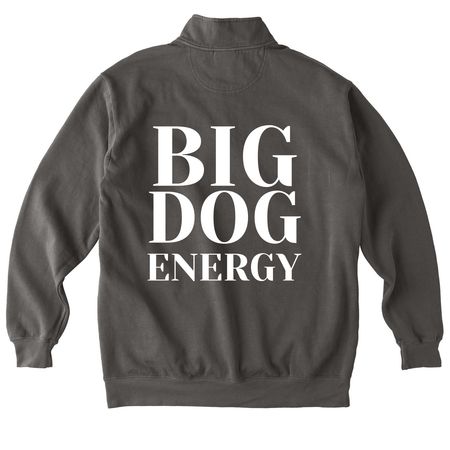 BIG DOG ENERGY, a Pepper Comfort Colors Quarter Zip Pullover