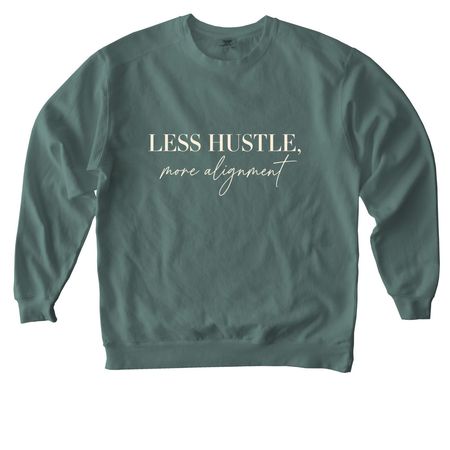 Less Hustle, More Alignment, a Blue Spruce Comfort Colors Crewneck Sweatshirt