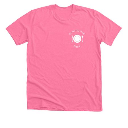Dining hall shirt, a Neon Pink Premium Unisex Tee