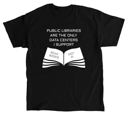 Libraries are the only Data Centers I Support, a Black Classic Unisex Tee