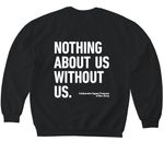 Nothing About US Without Us, a Black Softstyle Crewneck Sweatshirt (back-view)