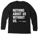 Nothing About US Without Us, a Solid Black Blend Premium Long Sleeve Tee (back-view)