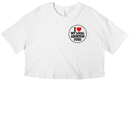 I&nbsp;?? My Local Abortion Fund: Circle Tee, a White Women?s Cropped Cotton Tee