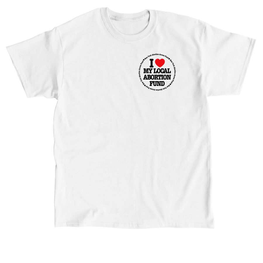 I&nbsp;?? My Local Abortion Fund: Circle Tee, a White Classic Unisex Tee