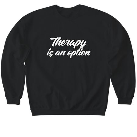 Therapy is an option, a Black Softstyle Crewneck Sweatshirt