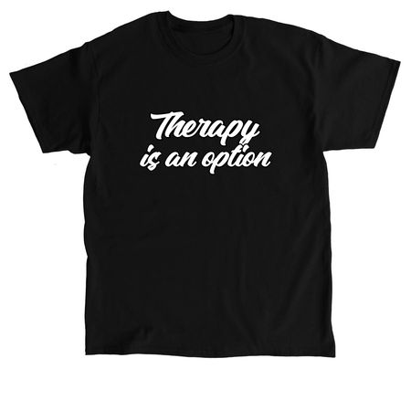 Therapy is an option, a Black Classic Unisex Tee