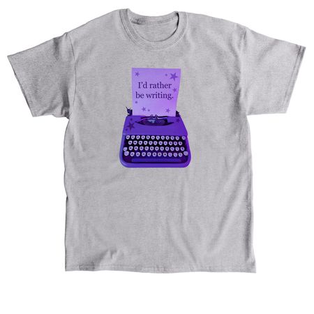 I'd rather be writing, a Sport Grey Classic Unisex Tee