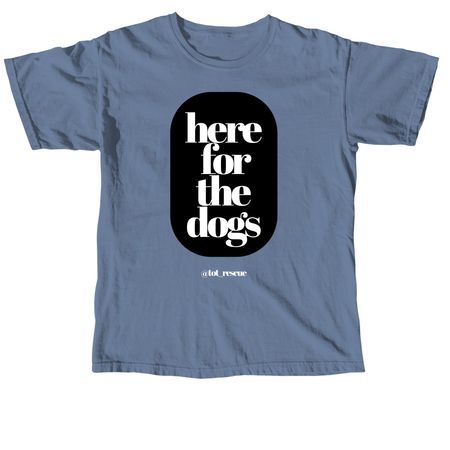 Here for the Dogs tee, a Blue Jean Comfort Colors Unisex Tee