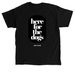 Here for the Dogs tee, a Black Classic Unisex Tee