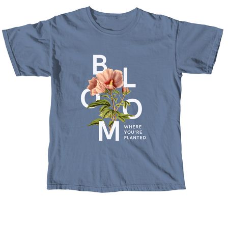 Bloom Where You are Planted, a Blue Jean Comfort Colors Unisex Tee