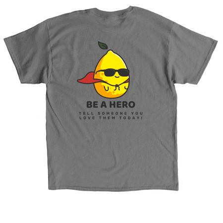 Be a Hero, a Charcoal Classic Unisex Tee (back-view)
